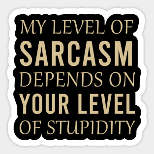 My level of sarcasm depends on your level of stupidity Sticker